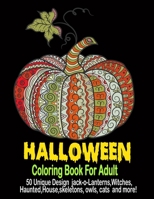 Halloween Coloring Book For Adult: New and Expanded Edition, 50 Unique Designs, Jack-o-lanterns,Witches,Haunted,House,skeletons,Owls,cats and more! B08H6S199N Book Cover