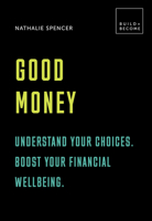 Good Money: Understand your choices. Boost your financial wellbeing.: 20 thought-provoking lessons 1781317577 Book Cover