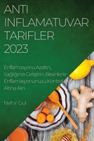 Anti-Inflamatuvar Tarifler 2023: Enflamasyonu Azaltın, Sağlığınızı Geliştirin. Besinlerle Enflamasyonunuzu Kon 1837525625 Book Cover