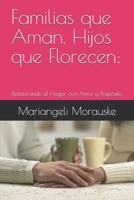Familias que Aman, Hijos que Florecen:: Restaurando el Hogar con Amor y Propósito (Fortaleciendo Hogares) (Spanish Edition) B0F4XM8DTJ Book Cover