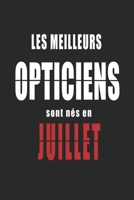 Les Meilleurs Opticiens sont n�s en Juillet carnet de notes: Carnet de note pour les Opticiens n�s en Juillet cadeaux pour un ami, une amie, un coll�gue ou un coll�gue, quelqu'un de la famille n� en J B0848TNTQT Book Cover