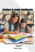 Studiare in modo intelligente: Trucchi accademici per bambini e ragazzi B0CVNPJSL2 Book Cover