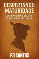 Despertando Maturidade:: Superando o Infantilismo e a Síndrome de Peter Pan (Portuguese Edition) B0CSFDCCJ9 Book Cover