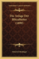 Die Anlage Der Blitzableiter (1899) 1168319226 Book Cover