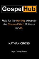 Gospel Hub: Help for the Hurting. Hope for the Shame-Filled. Holiness for All. B0G2LJYQ8L Book Cover