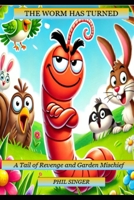 THE WORM HAS TURNED: A Tail of Revenge and Garden Mischief B0DY6H8WX2 Book Cover