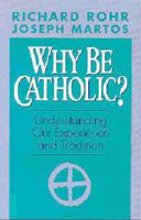 Why Be Catholic?: Understanding Our Experience and Tradition 0867161019 Book Cover
