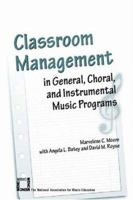 Classroom Management in General, Choral, and Instrumental Music Programs 156545149X Book Cover