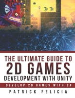 The Ultimate Guide to 2D games with Unity: Build your favorite 2D Games easily with Unity 109284869X Book Cover