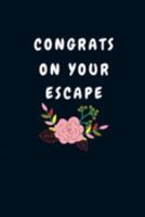 Congrats On Your Escape: Funny Good bye Gift for a Leaving Colleague| Farewell Gift for Great Boss or Friend| Parting Gift for Coworker Recognition (Gag Gift) 1692038591 Book Cover