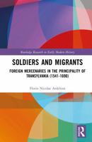 Soldiers and Migrants: Foreign Mercenaries in the Principality of Transylvania (1541-1690) (Routledge Research in Early Modern History) 1032722657 Book Cover