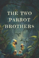 The Two Parrot Brothers: A Story About Good Friends and Bad Choice B0GXZWQG99 Book Cover