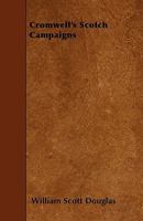 Cromwell's Scotch Campaigns: 1650-51 1018652213 Book Cover