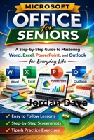 Microsoft Office for Seniors: A Step-by-Step Guide to Mastering Word, Excel, PowerPoint, and Outlook for Everyday Life B0GPGNX76P Book Cover