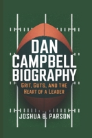 DAN CAMPBELL BIOGRAPHY: Grit, Guts, and the Heart of a Leader B0DVGT2MWM Book Cover