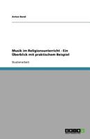 Musik im Religionsunterricht - Ein Überblick mit praktischem Beispiel 3656041776 Book Cover