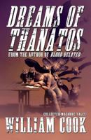 Dreams of Thanatos: Collected Macabre Tales 1495994333 Book Cover