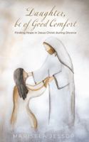Daughter, be of Good Comfort: Finding Hope in Jesus Christ during Divorce 1737800004 Book Cover