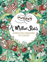 A Million Sloths Super-Cute Creatures To Colour B08J1ZWYTW Book Cover