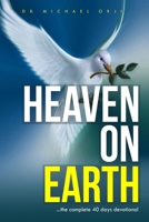 HEAVEN ON EARTH: ...the complete 40 days devotional 1676304401 Book Cover