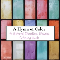 A Hymn of Color: A Beloved Christian Classics Coloring Book B0GTMRLWLN Book Cover