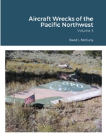 Aircraft Wrecks of the Pacific Northwest: Volume 3 1684742234 Book Cover