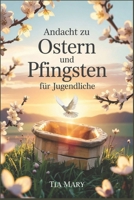 Andacht zu Ostern und Pfingsten für Jugendliche: Eine 50-tägige Andachtsreise für Teenager von Ostern bis Pfingsten, um Glauben zu stärken, Ziele zu ... jeden Tag näher zu kommen (German Edition) B0F4N5R3K4 Book Cover
