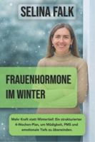 Frauenhormone im Winter: Mehr Kraft statt Wintertief – Ein strukturierter 4-Wochen-Plan, um Müdigkeit, PMS und emotionale Tiefs zu überwinden. B0G3QM13PM Book Cover