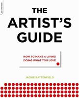 The Artist's Guide: How to Make a Living Doing What You Love 0306816520 Book Cover