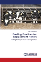 Feeding Practices for Replacement Heifers: Feeding Management of Growing Heifers 6206163547 Book Cover