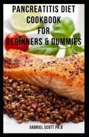 PANCREATITIS DIET COOKBOOK FOR BEGINNERS & DUMMIES: Fundamental Pancreatitis Direct with Nutritional plan remedy to reversing and preventing Pancreatitis disease Includes Delicious Recipes ,Meal Plan B09CC74PHC Book Cover