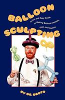 Balloon Sculpting a Fun and Easy Guide to Making Balloon Animals, Toys, and Games/Book and Balloons
