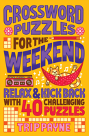 Crossword Puzzles for the Weekend: Relax & Kick Back with 40 Challenging Puzzles 1454931558 Book Cover