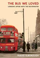 The Bus We Loved: London's Affair with the Routemaster 1862078858 Book Cover