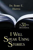I Will Speak Using Stories: A Thirty-One Day Devotional 1438978588 Book Cover