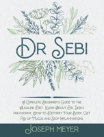 Dr. Sebi: The complete guide to the Alkaline Diet. Learn about the food approved by Dr Sebi, How to Detoxify Your Body, Get Rid of Mucus and Stop Inflammations 1802084398 Book Cover