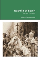 Isabella of Spain: The Last Crusader (1451-1504) 0895553201 Book Cover