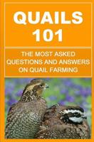 Quails 101: The Most Asked Questions And Answers On Quail Farming 1511689064 Book Cover