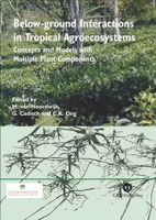 Below-Ground Interactions in Tropical Agroecosystems: Concepts and Models With Multiple Plant Components 0851996736 Book Cover