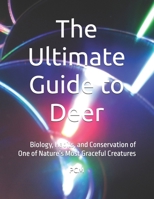 The Ultimate Guide to Deer: Biology, Habits, and Conservation of One of Nature’s Most Graceful Creatures B0FB5KXYJZ Book Cover