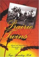 Prairie Twins: Alberta and Saskatchewan Photographic Memories 1905 - 2005 155059267X Book Cover