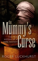 The Mummy's Curse: the True History of a Dark Fantasy 0199698716 Book Cover