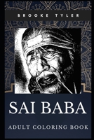 Sai Baba Adult Coloring Book: Legendary Indian Guru and Hindu God Incarnation Inspired Coloring Book for Adults (Sai Baba Books) 171065077X Book Cover