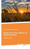 Hope From the Debris of Hopelessness: Never Say Die 3710324742 Book Cover