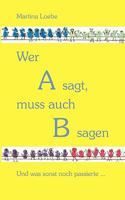Wer A sagt, muss auch B sagen: Und was sonst noch passierte... 3833461659 Book Cover