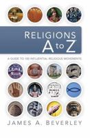 Religions A to Z: A Guide to the 100 Most Influential Religious Movements 1418505730 Book Cover