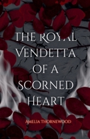 The Royal Vendetta Of A Scorned Heart B0DVBHJK9Y Book Cover