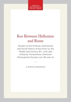 Kos Between Hellenism and Rome: Studies on the Political, Institutional, and Social History of Kos from Ca. the Middle Second Century (Transactions of the American Philosophical Society) 0871699044 Book Cover