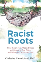 Racist Roots: How Racism Has Affected Trees and People in Our Cities - and What We Can Do About It B0CRS7TPB4 Book Cover