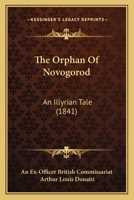 The Orphan Of Novogorod, An Illyrian Tale... 1120910706 Book Cover